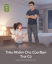 Trêu Nhầm Chú Của Bạn Trai Cũ