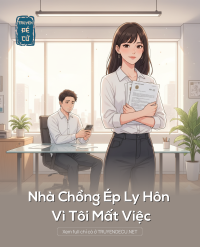 Nhà Chồng Ép Ly Hôn Vì Tôi Mất Việc