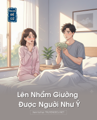 Lên Nhầm Giường Được Người Như Ý