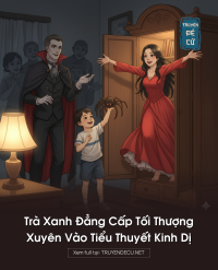 Trà Xanh Đẳng Cấp Tối Thượng Xuyên Vào Tiểu Thuyết Kinh Dị