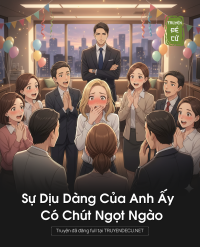 Sự Dịu Dàng Của Anh Ấy Có Chút Ngọt Ngào