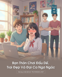 Bạn Thân Chơi Đấu Dế, Trai Đẹp Và Đại Ca Ngơ Ngác