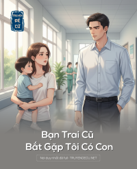 Bạn Trai Cũ Bắt Gặp Tôi Có Con