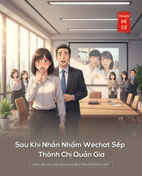 Sau Khi Nhắn Nhầm Wechat Sếp Thành Chị Quản Gia