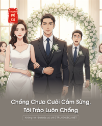 Chồng Chưa Cưới Cắm Sừng, Tôi Tráo Luôn Chồng