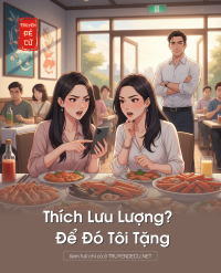 Thích Lưu Lượng? Để Đó Tôi Tặng
