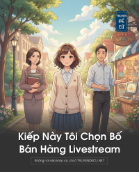 Kiếp Này Tôi Chọn Bố Bán Hàng Livestream