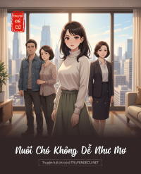 Nuôi Chó Không Dễ Như Mơ
