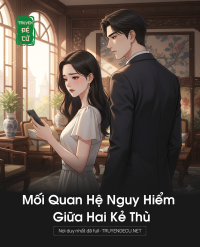Mối Quan Hệ Nguy Hiểm Giữa Hai Kẻ Thù