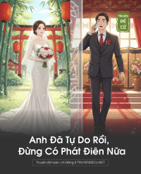 Anh Đã Tự Do Rồi, Đừng Có Phát Điên Nữa