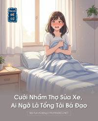 Cưới Nhầm Thợ Sửa Xe, Ai Ngờ Là Tổng Tài Bá Đạo