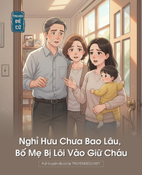 Nghỉ Hưu Chưa Bao Lâu, Bố Mẹ Bị Lôi Vào Giữ Cháu