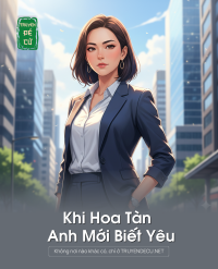Khi Hoa Tàn Anh Mới Biết Yêu