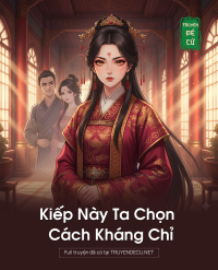 Kiếp Này Ta Chọn Cách Kháng Chỉ
