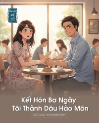 Kết Hôn Ba Ngày Tôi Thành Dâu Hào Môn
