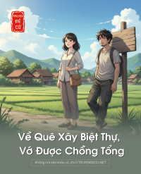 Về Quê Xây Biệt Thự, Vớ Được Chồng Tổng