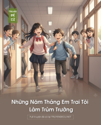Những Năm Tháng Em Trai Tôi Làm Trùm Trường