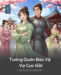 Tướng Quân Bảo Vệ Vợ Cực Gắt