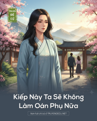 Kiếp Này Ta Sẽ Không Làm Oán Phụ Nữa