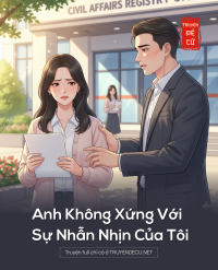 Anh Không Xứng Với Sự Nhẫn Nhịn Của Tôi