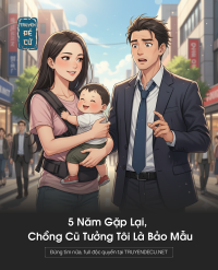 5 Năm Gặp Lại, Chồng Cũ Tưởng Tôi Là Bảo Mẫu