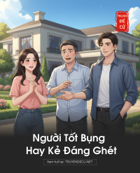Người Tốt Bụng Hay Kẻ Đáng Ghét
