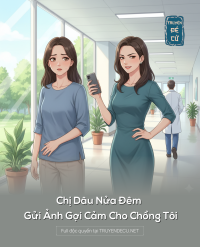 Chị Dâu Nửa Đêm Gửi Ảnh Gợi Cảm Cho Chồng Tôi