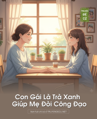 Con Gái Là Trà Xanh Giúp Mẹ Đòi Công Đạo