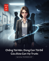 Chồng Tái Hôn, Dùng Con Tôi Để Cứu Đứa Con Vợ Trước