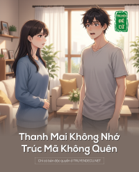 Thanh Mai Không Nhớ, Trúc Mã Không Quên