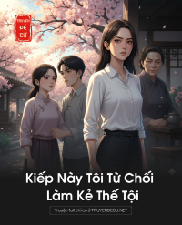 Kiếp Này Tôi Từ Chối Làm Kẻ Thế Tội