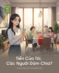 Tiền Của Tôi, Các Người Dám Chia?