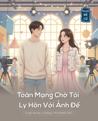 Toàn Mạng Chờ Tôi Ly Hôn Với Ảnh Đế