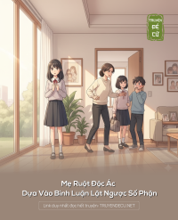 Mẹ Ruột Độc Ác Dựa Vào Bình Luận Lật Ngược Số Phận