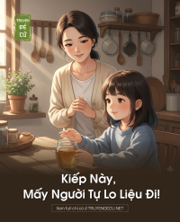 Kiếp Này, Mấy Người Tự Lo Liệu Đi!