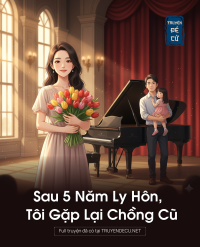 Sau 5 Năm Ly Hôn, Tôi Gặp Lại Chồng Cũ