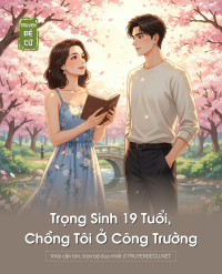 Trọng Sinh 19 Tuổi, Chồng Tôi Ở Công Trường