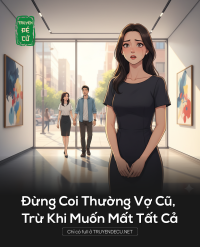 Đừng Coi Thường Vợ Cũ, Trừ Khi Muốn Mất Tất Cả