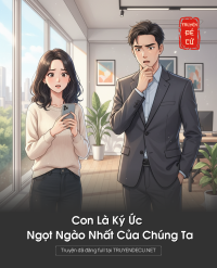 Con Là Ký Ức Ngọt Ngào Nhất Của Chúng Ta