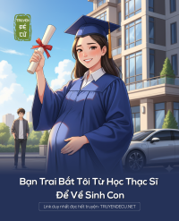 Bạn Trai Bắt Tôi Từ Học Thạc Sĩ Để Về Sinh Con