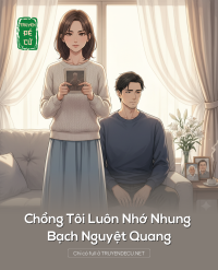 Chồng Tôi Luôn Nhớ Nhung Bạch Nguyệt Quang