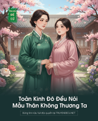 Toàn Kinh Đô Đều Nói Mẫu Thân Không Thương Ta