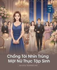Chồng Tôi Nhìn Trúng Một Nữ Thực Tập Sinh