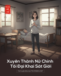 Xuyên Thành Nữ Chính , Tôi Đại Khai Sát Giới