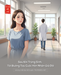 Sau Khi Trọng Sinh, Tôi Buông Tay Cuộc Hôn Nhân Giả Dối