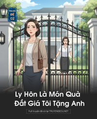 Ly Hôn Là Món Quà Đắt Giá Tôi Tặng Anh