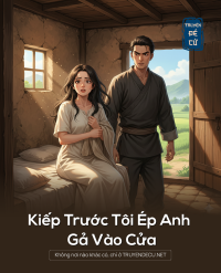 Kiếp Trước Tôi Ép Anh Gả Vào Cửa