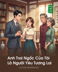 Anh Trai Ngốc Của Tôi Là Người Yêu Tương Lai