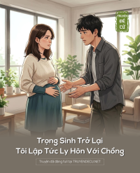 Trọng Sinh Trở Lại Tôi Lập Tức Ly Hôn Với Chồng