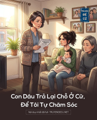Con Dâu Trả Lại Chỗ Ở Cữ, Để Tôi Tự Chăm Sóc